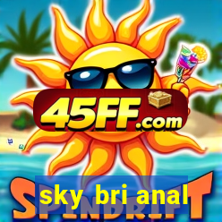 sky bri anal